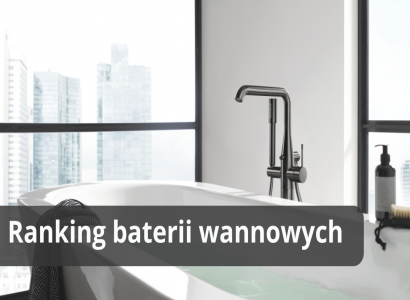 Najlepsze baterie wannowe - ranking najlepszych wyborów Najlepsze baterie wannowe - ranking topowych modeli
