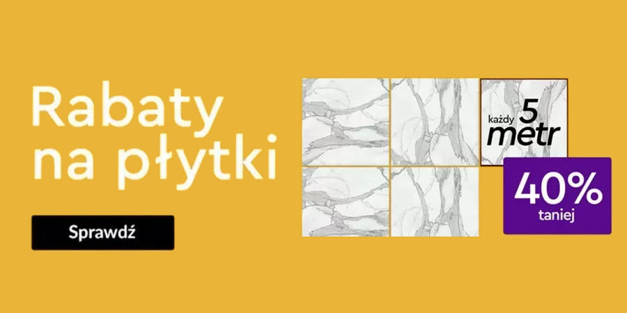 Rabaty na płytki – każdy 5. metr 40% taniej